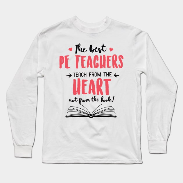 The best PE Teachers teach from the Heart Quote Long Sleeve T-Shirt by BetterManufaktur